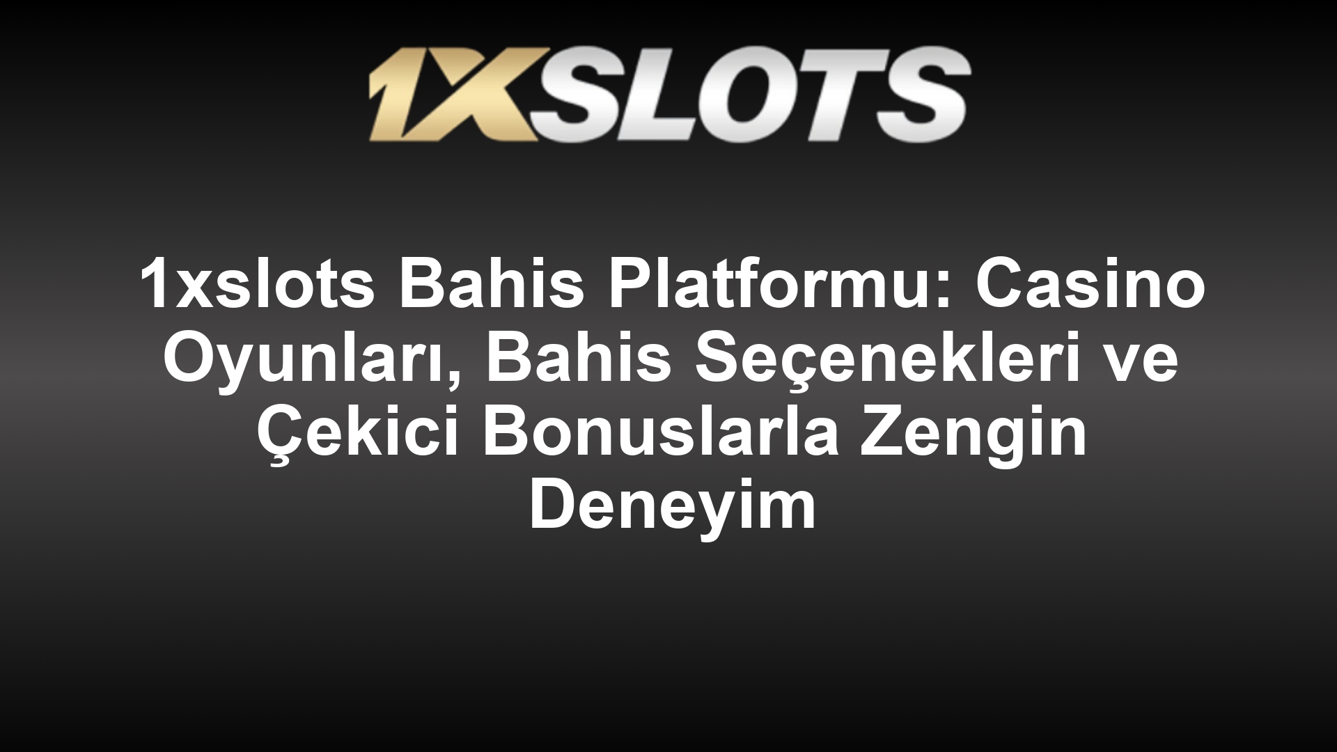 1xslots Bahis Platformu: Casino Oyunları, Bahis Seçenekleri ve Çekici Bonuslarla Zengin Deneyim