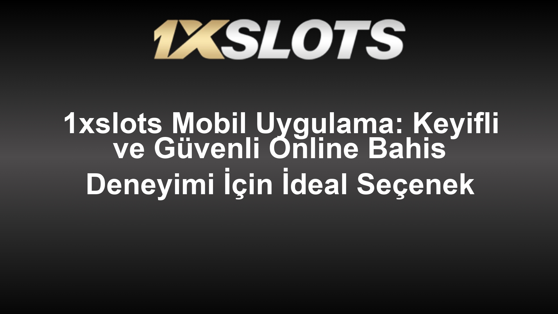 1xslots Mobil Uygulama: Keyifli ve Güvenli Online Bahis Deneyimi İçin İdeal Seçenek