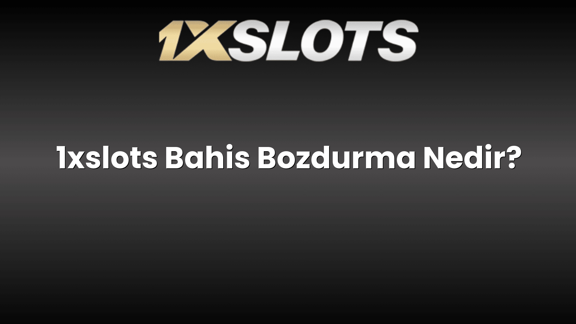 1xslots bahis bozdurma nedir 1126