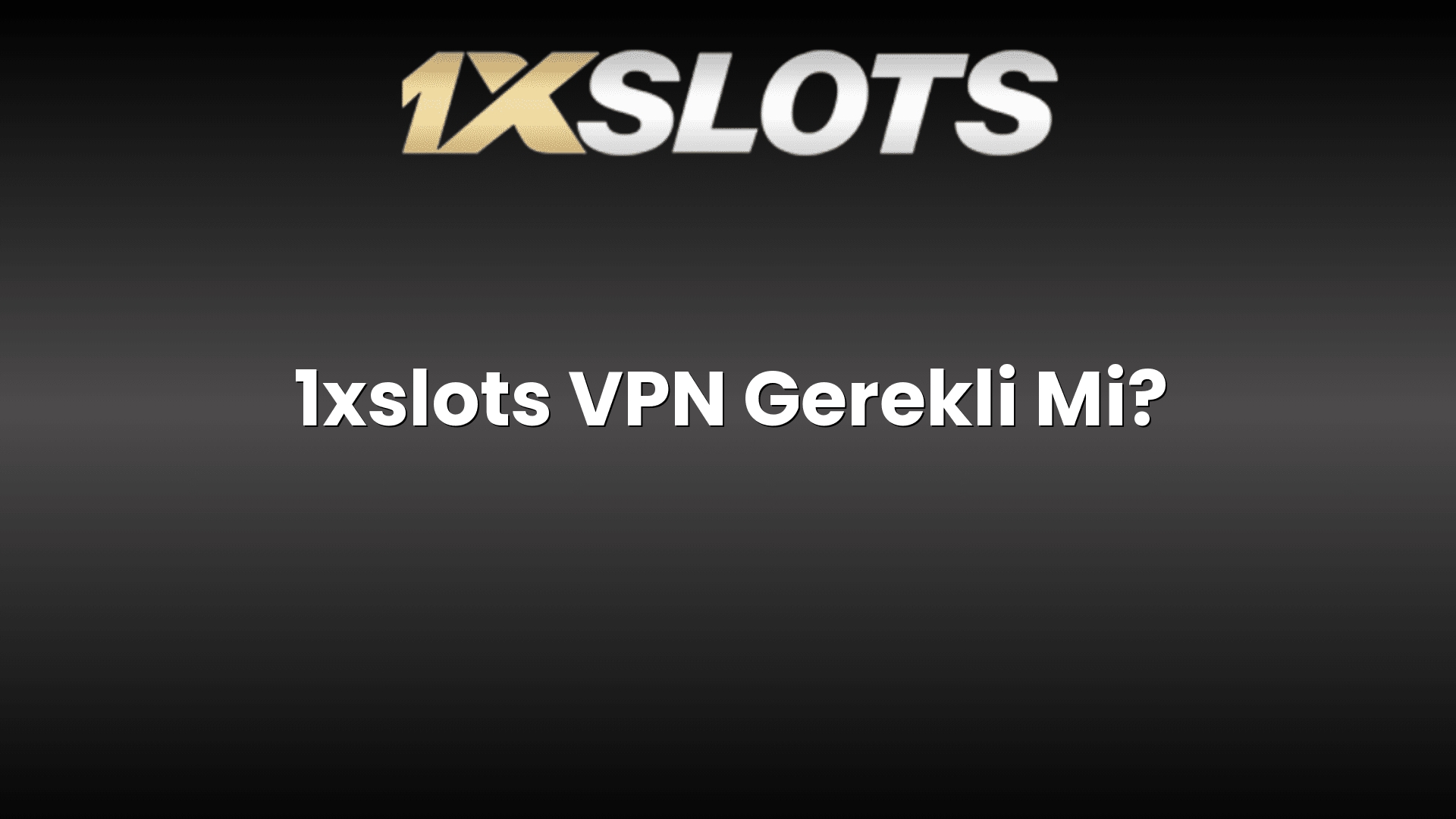 1xslots vpn gerekli mi 1163