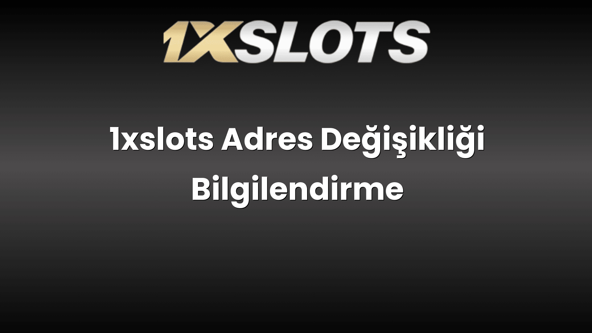 1xslots adres degisikligi bilgilendirme 1789