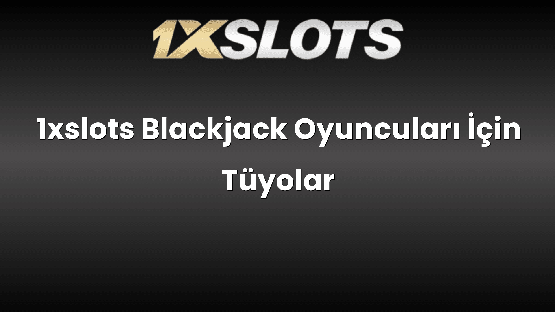 1xslots blackjack oyunculari icin tuyolar 1806