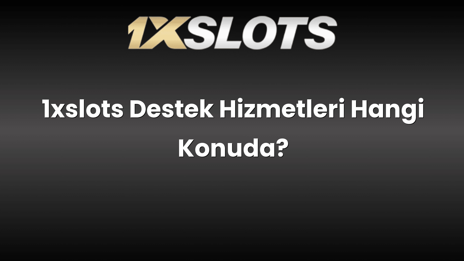 1xslots destek hizmetleri hangi konuda 1717