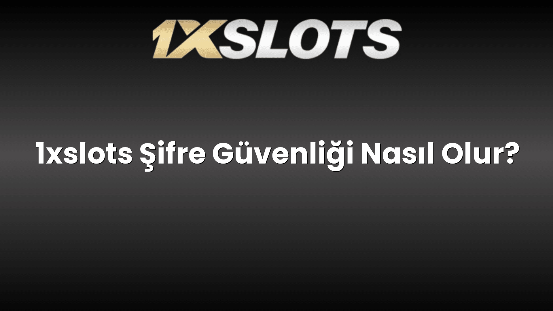 1xslots sifre guvenligi nasil olur 1696