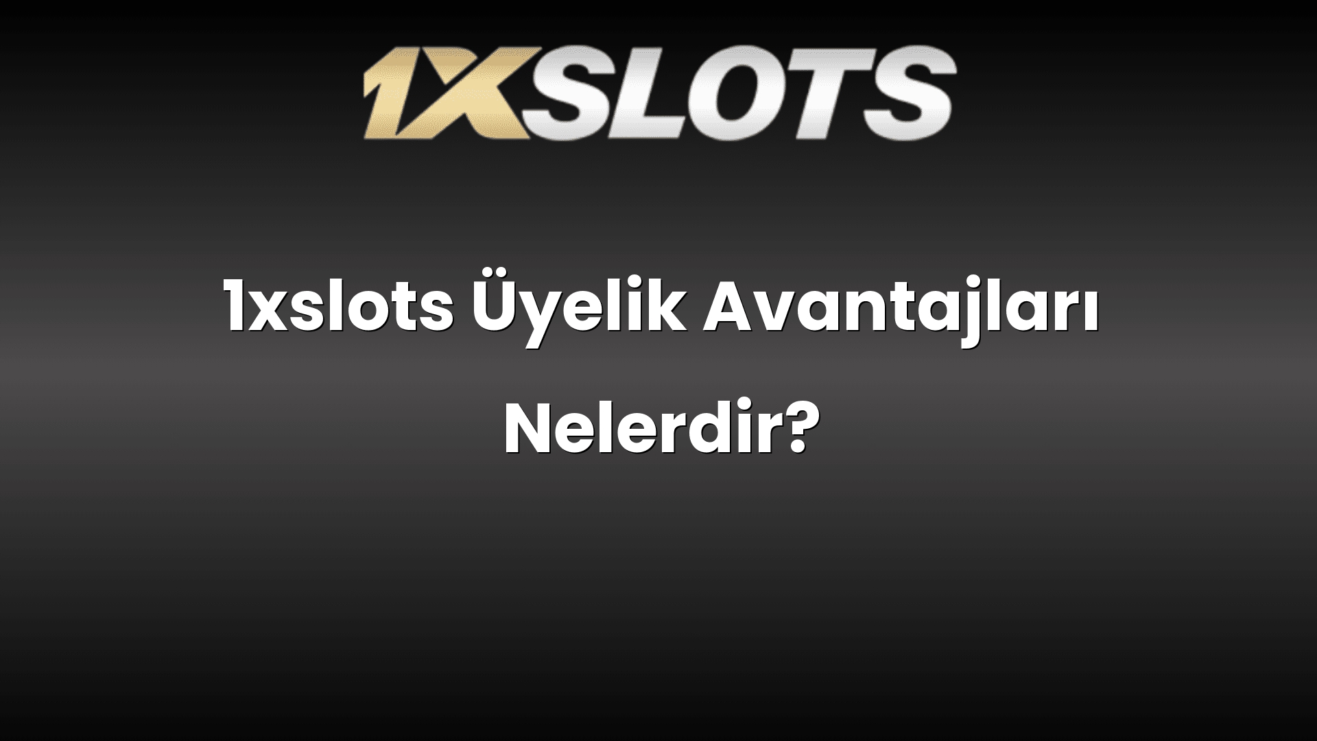 1xslots uyelik avantajlari nelerdir 1736