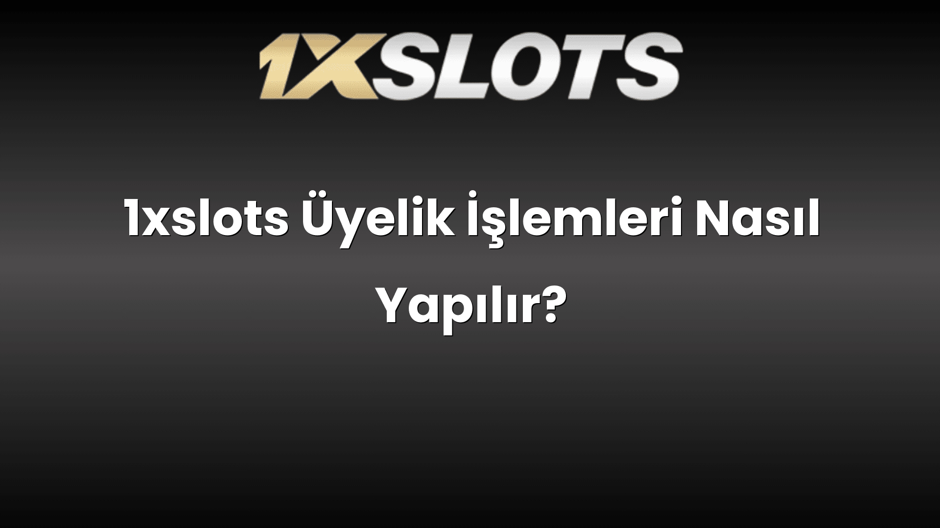 1xslots uyelik islemleri nasil yapilir 1716