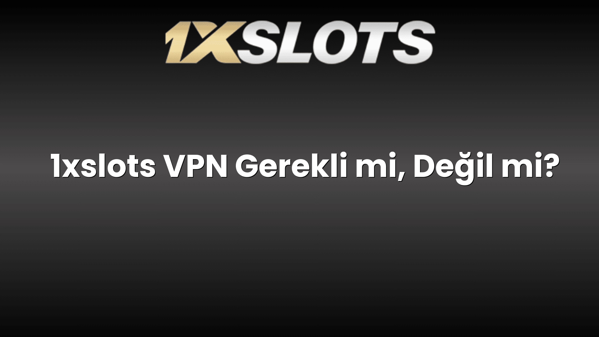 1xslots vpn gerekli mi degil mi 1689