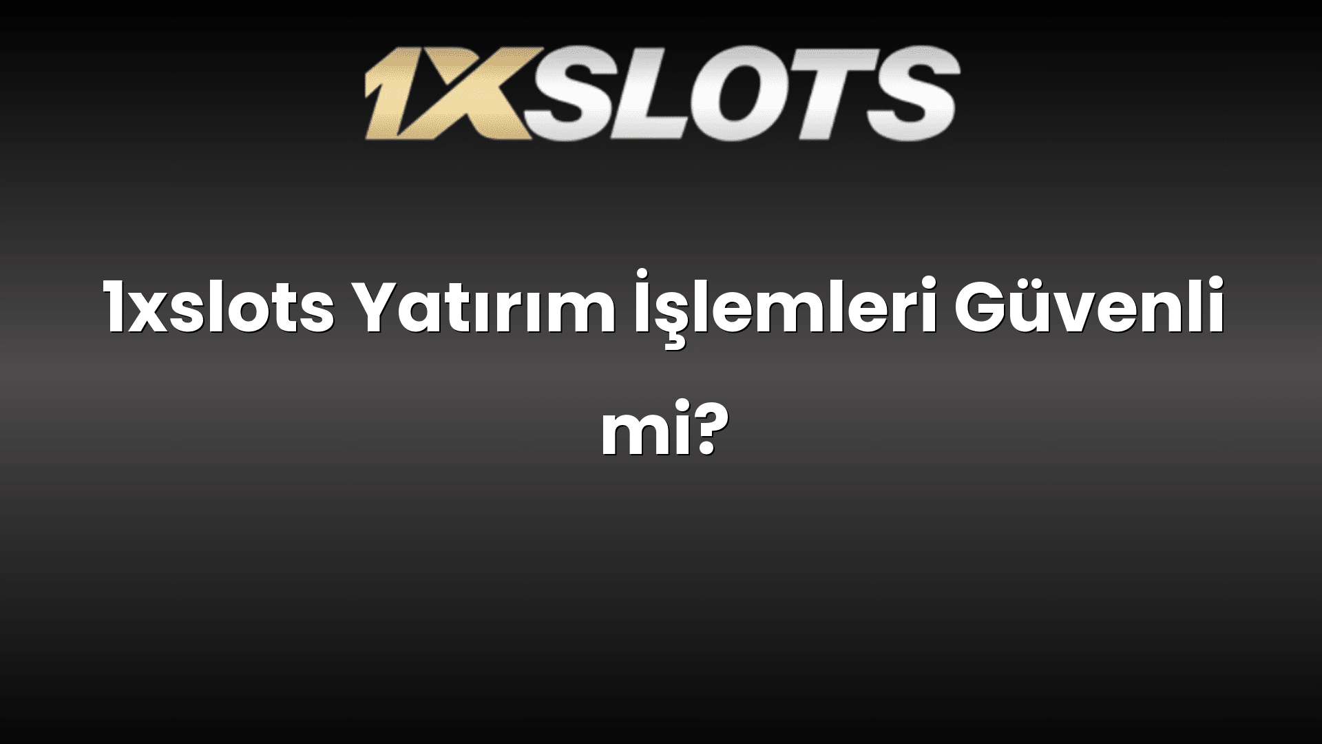 1xslots yatirim islemleri guvenli mi 1796