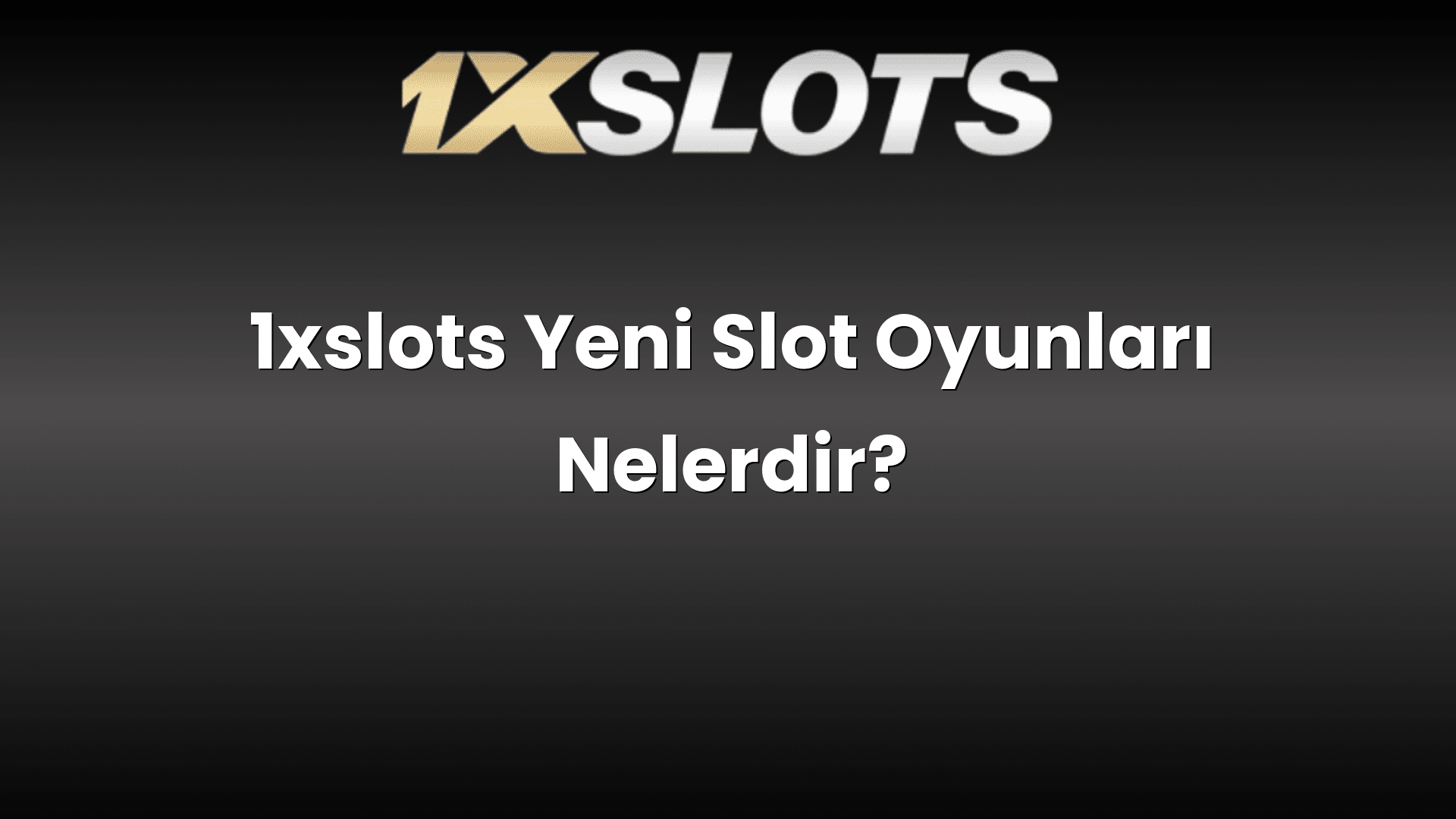1xslots yeni slot oyunlari nelerdir 1764